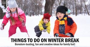 Things To Do During Winter Break - Fun Ideas For The Whole Family!